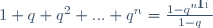 1+q+q^2+...+q^n=\frac{1-q^{n+1}}{1-q}